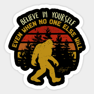 Sasquatch bigfoot  Believe In Yourself - Bigfoot believer Vintage Gift Sticker